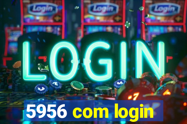 5956 com login